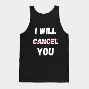 I will Cancel You Cancel Culture Social Media Influencer Lifestyle Tank Top